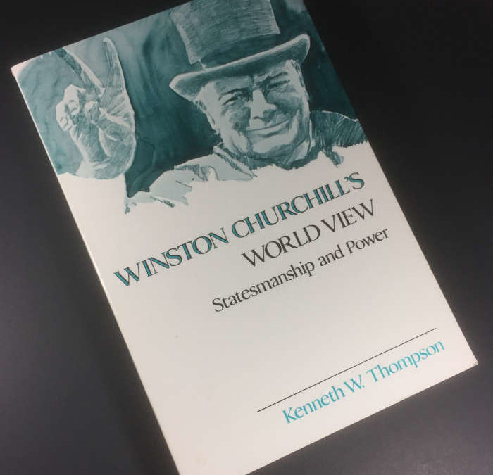 Winston Churchill’s World View – Statesmanship & Power